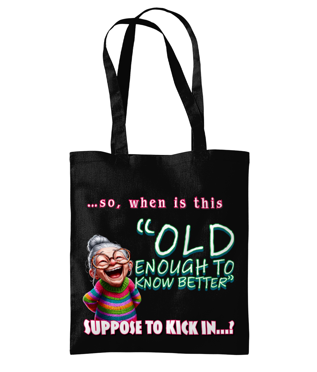 “SO, WHEN IS THIS - OLD ENOUGH TO KNOW BETTER...” - TOTE BAG - Cheeky Wonders