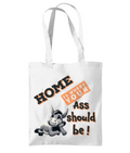 HOME IS WHERE YOUR ASS…- TOTE BAG - Cheeky Wonders