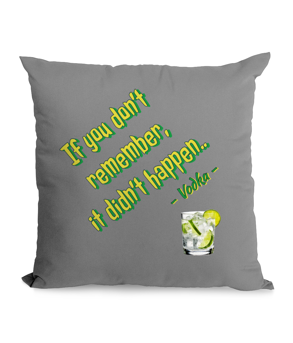 Black cushion with green and yellow text reading: ‘If you don’t remember, it didn’t happen – Vodka,’ featuring a glass of vodka with lime and ice.”