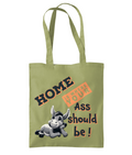 HOME IS WHERE YOUR ASS…- TOTE BAG - Cheeky Wonders