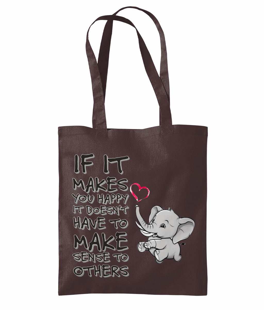 "IF IT MAKES YOU HAPPY, IT DOESN'T HAVE TO..." - TOTE BAG