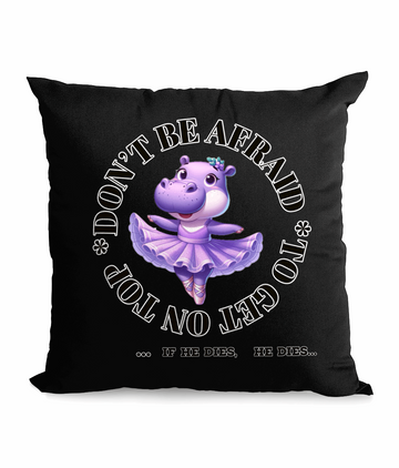  

“Funny canvas cushion with ‘Don’t Be Afraid To Get On Top’ quote and ballerina hippo design, 45x45 cm, perfect for quirky home decor UK.”