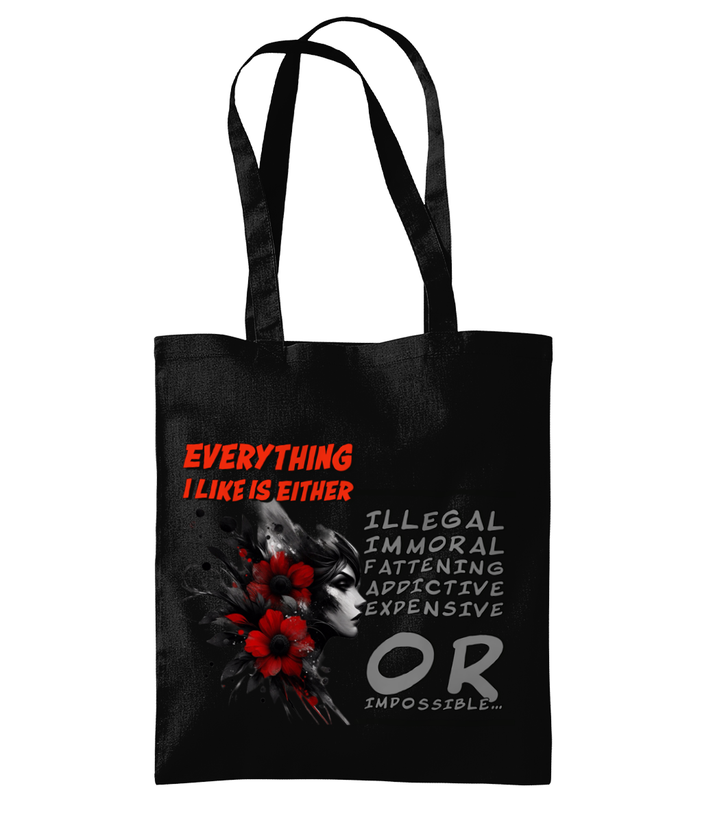 EVERYTHING I LIKE IS…ILLEGAL, IMMORAL, FATTENING, ADDICTIVE OR IMPOSSIBLE - TOTE BAG - Cheeky Wonders