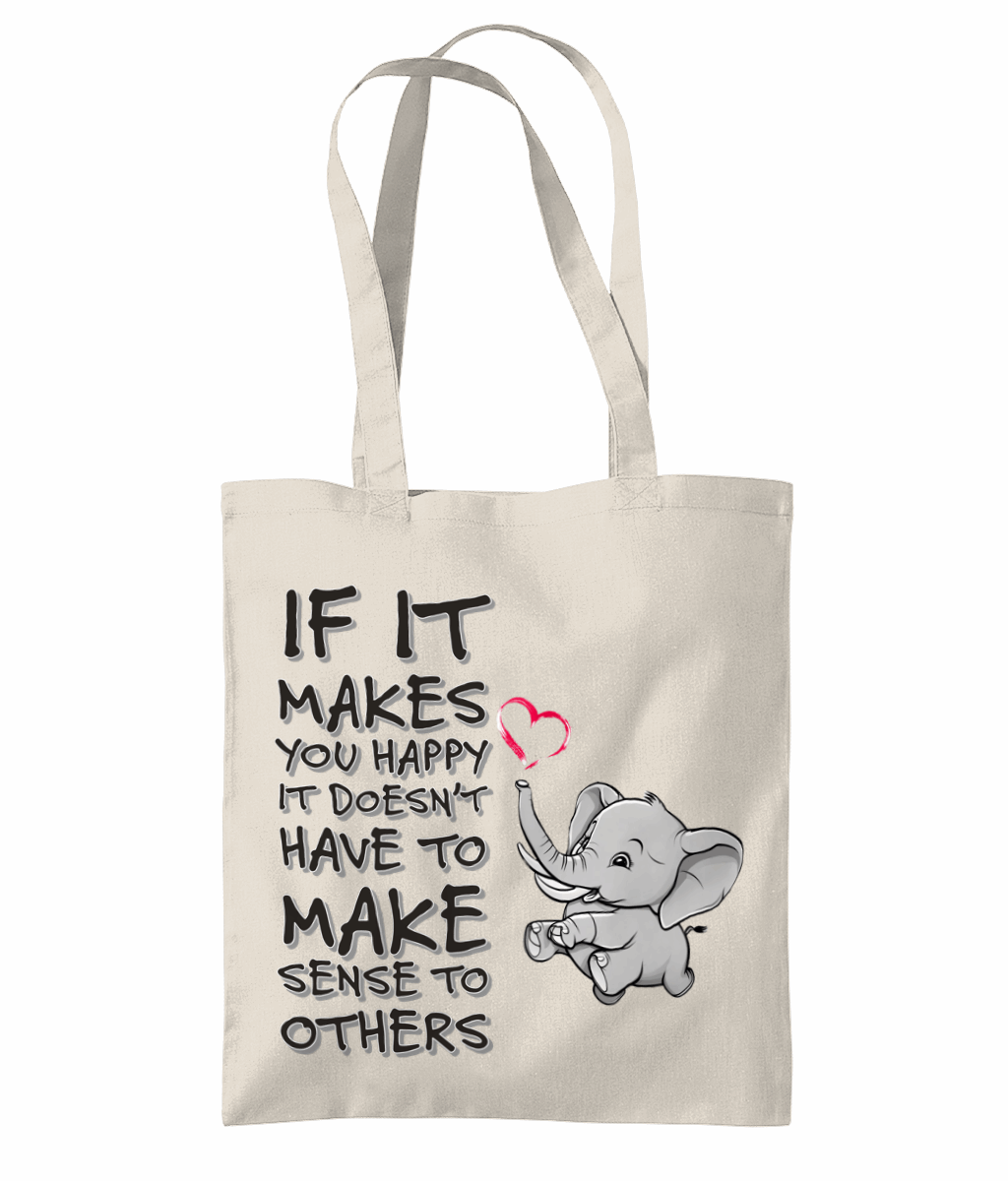 "IF IT MAKES YOU HAPPY, IT DOESN'T HAVE TO..." - TOTE BAG