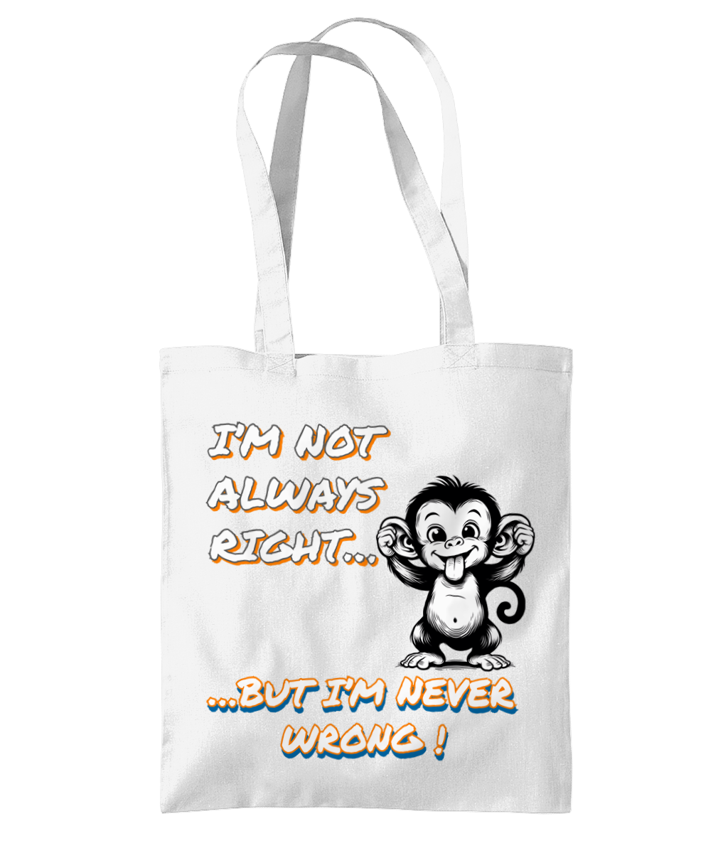 I’M NOT ALWAYS RIGHT…- TOTE BAG - Cheeky Wonders