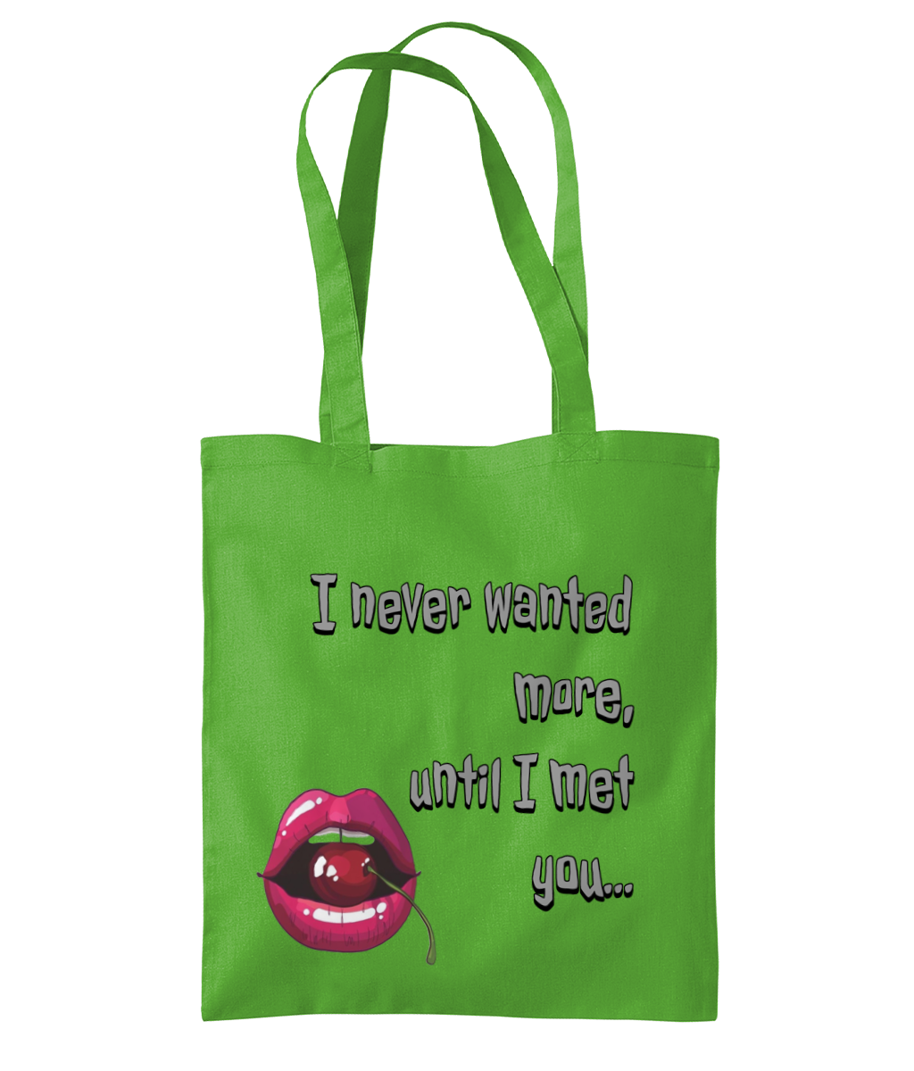 “ I NEVER WANTED MORE, UNTIL I MET YOU”…- TOTE BAG - Cheeky Wonders