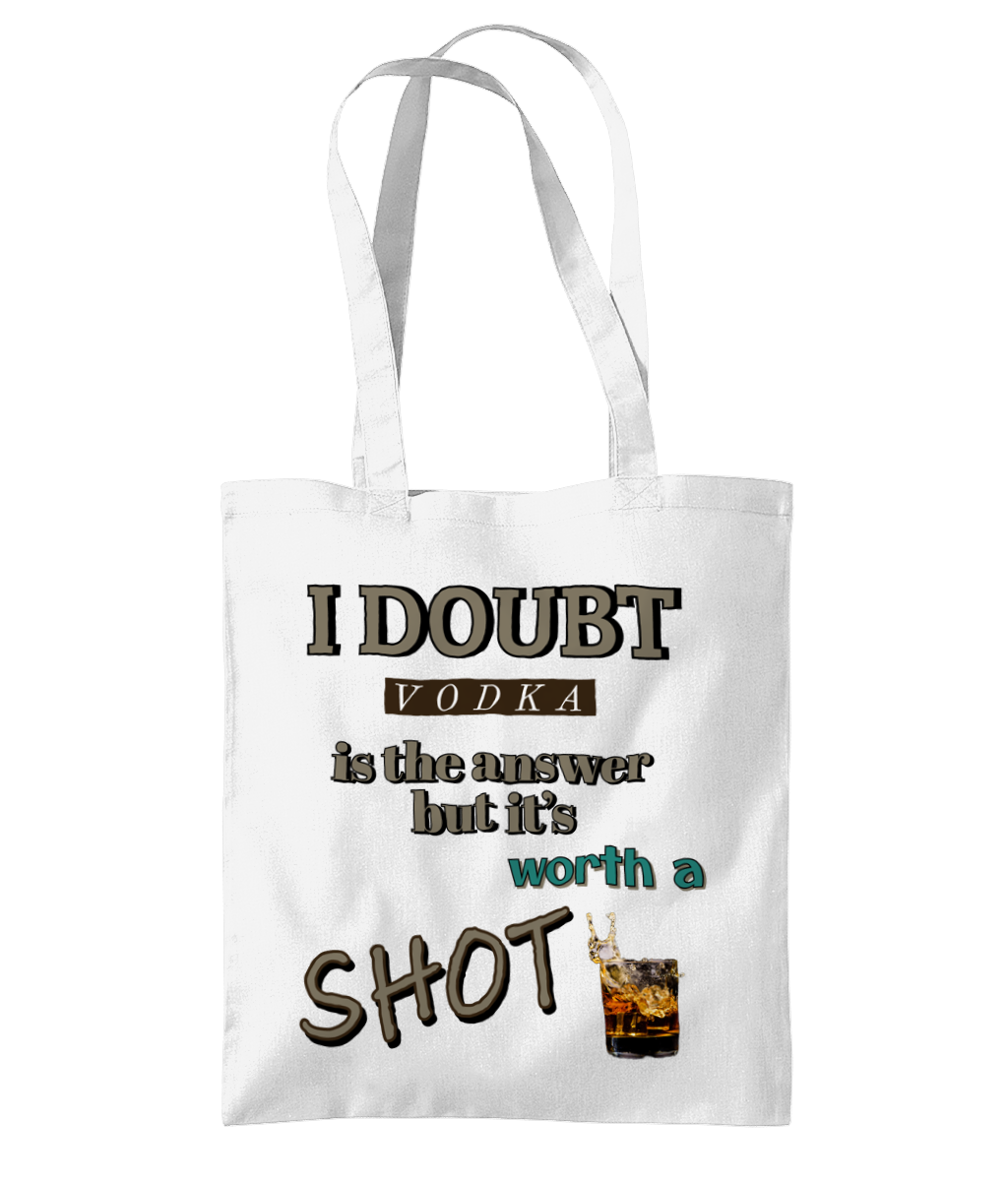 I DOUBT VODKA IS THE ANSWER...BUT IT'S WORTH A SHOT ! - TOTE BAG - Cheeky Wonders