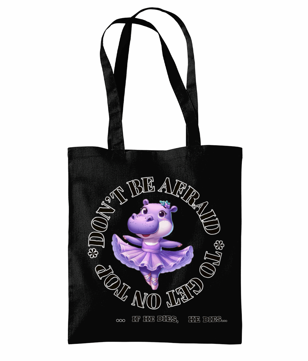 "DON'T BE AFRAID TO GET ON TOP... IF HE DIES ...HE DIES" - TOTE BAG