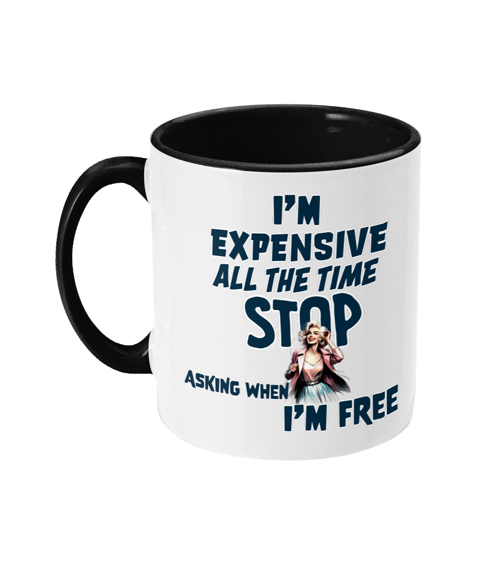 I’M EXPENSIVE ALL THE TIME…- 2 COLOUR COFFEE MUG - Cheeky Wonders