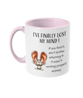 I HAVE FINALlY LOST MY MIND - 2 COLOUR COFFEE MUG - Cheeky Wonders