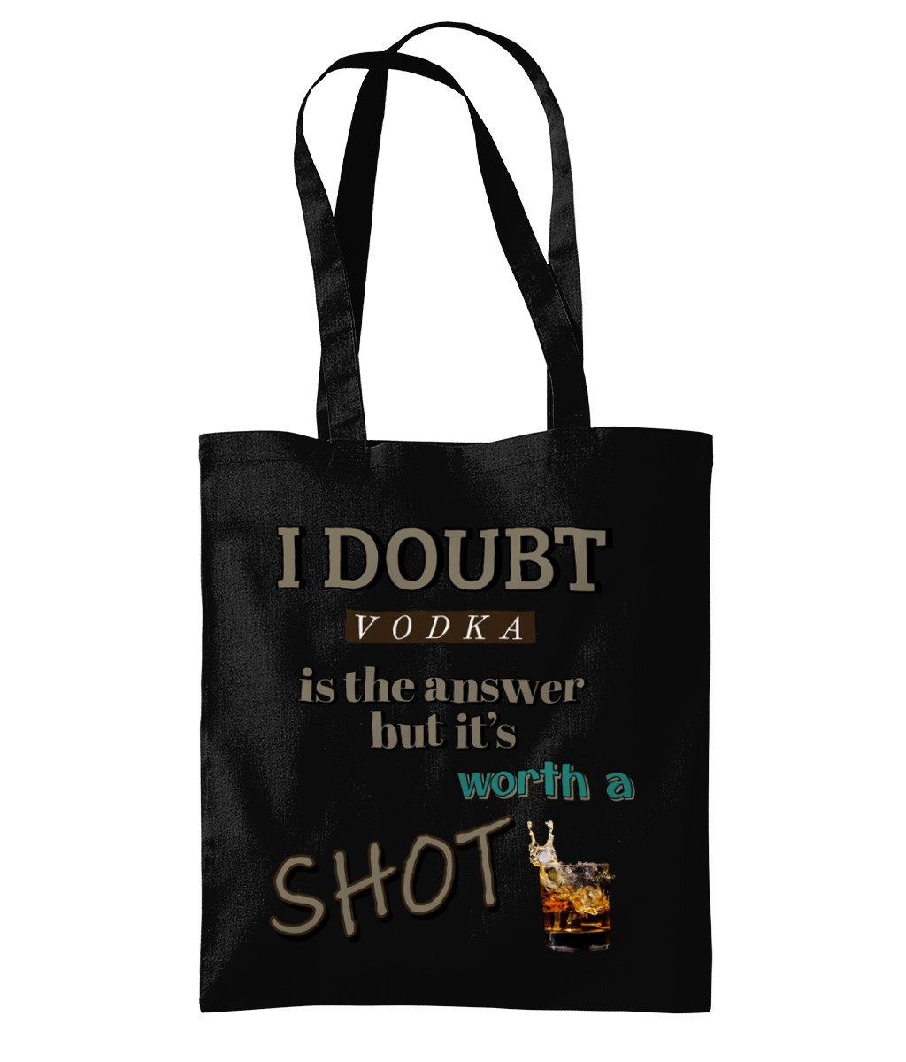 I DOUBT VODKA IS THE ANSWER...BUT IT'S WORTH A SHOT ! - TOTE BAG - Cheeky Wonders