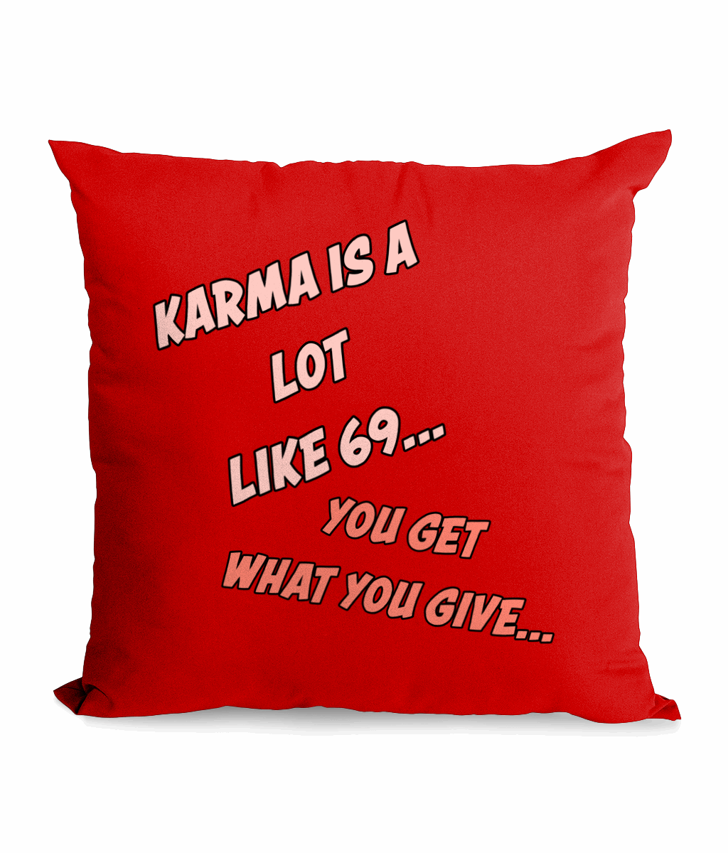 "KARMA IS A LOT LIKE 69 "…- CANVAS CUSHION