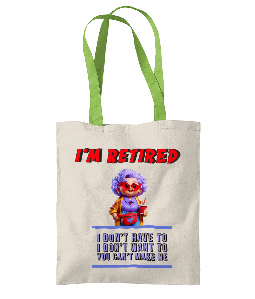 "I’M RETIRED: I DON'T HAVE TO, I DON'T WAN'T TO, YOU CAN'T MAKE ME" - TWO TONE TOTE BAG