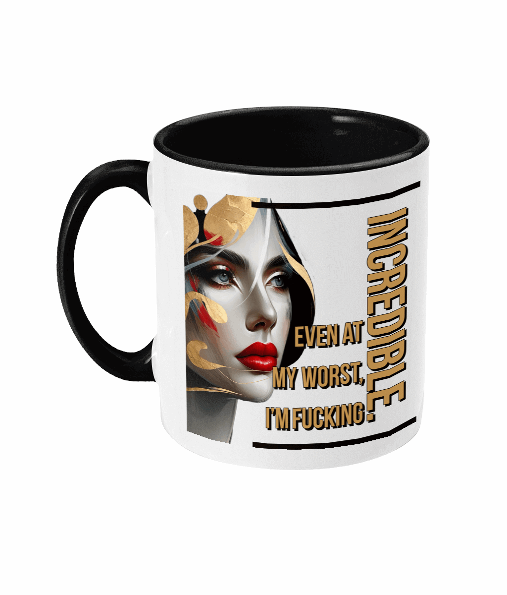 "EVEN AT MY WORST, I'M FUCKING INCREDIBLE" - 2 COLOUR COFFEE MUG