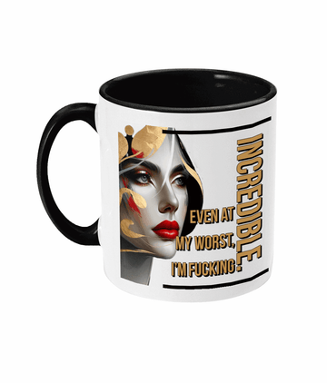 "EVEN AT MY WORST, I'M FUCKING INCREDIBLE" - 2 COLOUR COFFEE MUG